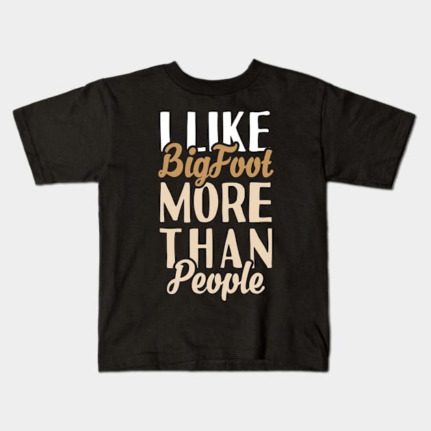 I like Bigfoot More Than People Kids T-Shirt by Tesszero